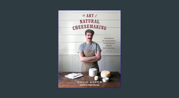 *DOWNLOAD$$ ⚡ The Art of Natural Cheesemaking: Using Traditional, Non-Industrial Methods and Ra