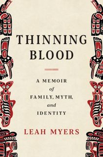 Read Thinning Blood: A Memoir of Family, Myth, and Identity Author Leah Myers FREE *(Book)