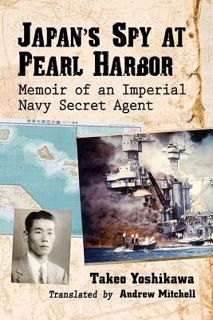 Read Japan's Spy at Pearl Harbor: Memoir of an Imperial Navy Secret Agent Author Takeo Yoshikawa