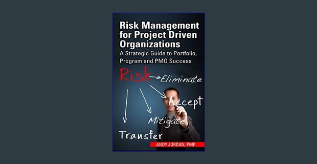 $$EBOOK ❤ Risk Management for Project Driven Organizations: A Strategic Guide to Portfolio, Pro