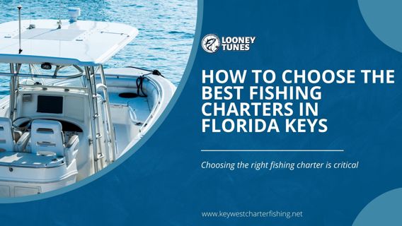 How to Choose the Best Fishing Charters in Florida Keys