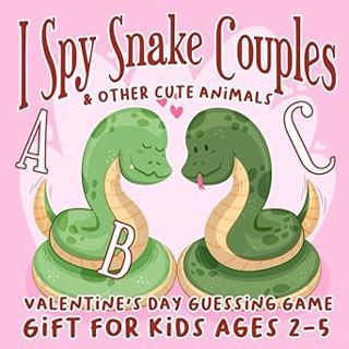 [Read] I Spy Snake Couples & Other Cute Animals: Abc VALENTINE'S DAY Guessing Game Gift For Kids Age