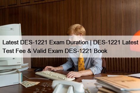 Latest DES-1221 Exam Duration | DES-1221 Latest Test Fee & Valid Exam DES-1221 Book