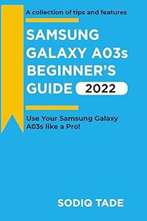 [Download] SAMSUNG GALAXY A03s BEGINNER'S GUIDE(2022): Use Your Samsung Galaxy Like A Pro! By Sodiq