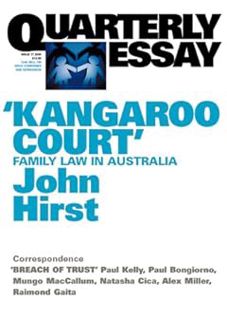 [PDF] READ [E-book] 'Kangaroo Court': Family Law in Australia (Quarterly Essay #17)  by John Hirst