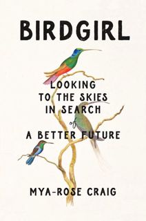 Read Birdgirl: Looking to the Skies in Search of a Better Future Author Mya-Rose Craig FREE *(Book)