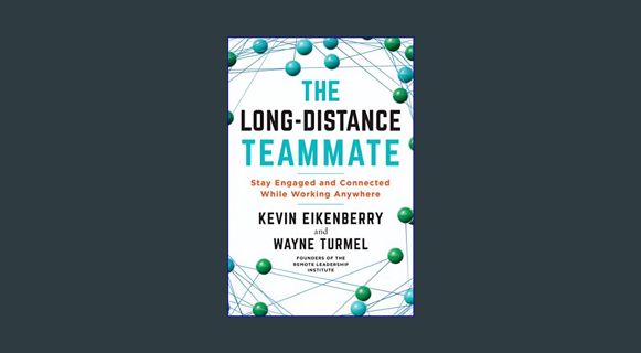 DOWNLOAD NOW The Long-Distance Teammate: Stay Engaged and Connected While Working Anywhere     Pape