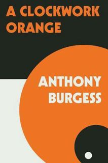 Read Now A Clockwork Orange Author Anthony Burgess FREE [Book]