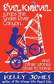 PDF (Read) Book Evel Knievel Jumps the Snake River Canyon: And Other Stories Close to Home by Kelly