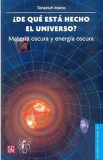 [PDF] Download ¿De que esta hecho el universo? Materia  oscura y energía oscura by Tonatiuh Matos