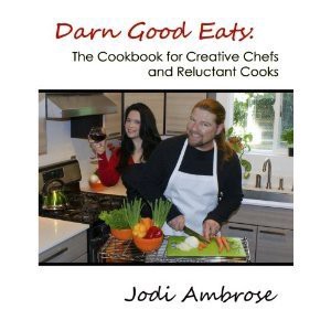 [Read Ebook] Darn Good Eats: The Cookbook for Creative Chefs and Reluctant Cooks by Jodi Ambrose