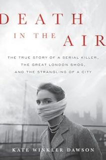 [PDF] READ/DOWNLOAD@ Death in the Air: The True Story of a Serial Killer, the Great London Smog, and