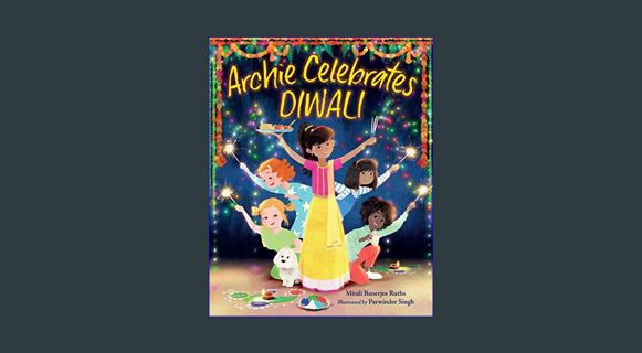 #^DOWNLOAD ⚡ Archie Celebrates Diwali     Hardcover – Picture Book, September 14, 2021 [[] [REA
