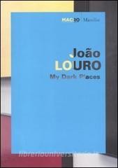 Scarica [PDF] João Louro. My dark places. Catalogo della mostra (Roma, 1 giugno-11 ottobre 2010). Ed