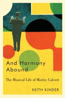 Discover [eBook] And Harmony Abound: The Musical Life of Morley Calvert Author Keith William