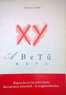 Read Epub XY - A betû neve (Kapcsolat az õsi jelek között, Rovásírásos jeleinkrõl-új megközelítésben