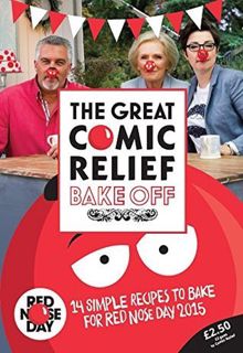 [PDF] DOWNLOAD The Great Comic Relief Bake Off: 14 Simple Recipes to Bake for Red Nose Day 2015 by T