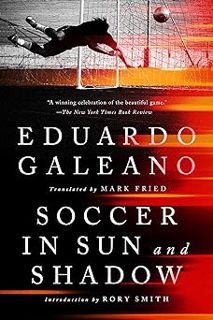 [Read]📚 Soccer in Sun and Shadow By Eduardo Galeano 🌟,Rory Smith (Introduction) [PDF] Download
