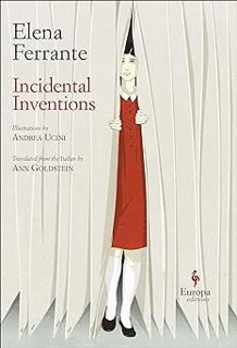 Discover📚 Incidental Inventions By Elena Ferrante 🌟,Andrea Ucini (Illustrator),Ann Goldstein (Tran