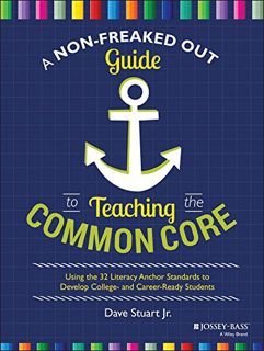 ((P.D.F))^^ A Non-Freaked Out Guide to Teaching the Common Core: Using the 32 Literacy Anchor Stand