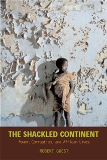 Read [eBook] The Shackled Continent: Power, Corruption, and African Lives Author Robert Guest FREE [
