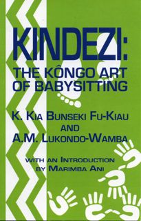 Discover  Kindezi: The Kongo Art of Babysitting Author K. Kia Bunseki Fu-Kiau FREE [Book]