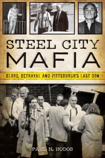 Read Steel City Mafia: Blood, Betrayal and Pittsburgh?s Last Don (True Crime) Author Paul N. Hodos