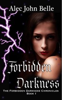 #eBOok by Alec John Belle: Forbidden Darkness  (The Forbidden Darkness Chronicles, #1)