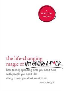[PDF] The Life-Changing Magic of Not Giving a F*ck: How to Stop Spending Time You Don't Have with Pe