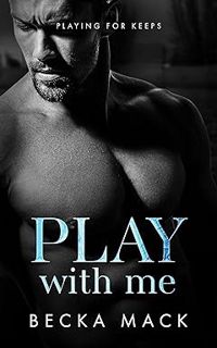 PDF [Access] [EBOOK EPUB KINDLE PDF] Play With Me (Playing for Keeps, #2) [READ ONLINE] by Becka Mac