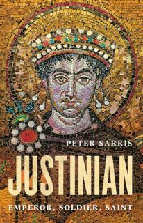 Read  Justinian: Emperor, Soldier, Saint Author Peter Sarris FREE [Book] Full
