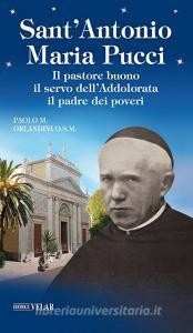 Scarica PDF Sant'Antonio Maria Pucci. Il pastore buono, il servo dell'Addolorata, il padre dei pover