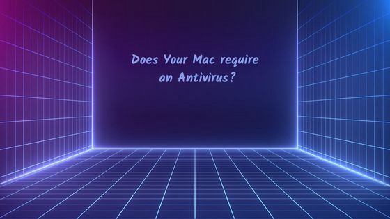 Does Your Mac require an Antivirus?
