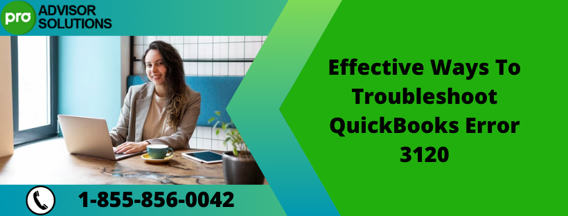 Effective Ways To Troubleshoot QuickBooks Error 3120