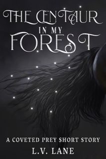 #Book by L.V. Lane: The Centaur in My Forest (Coveted Prey #6.5)