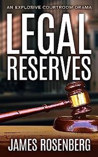 Read Legal Reserves: An Explosive Courtroom Drama (Verdicts and Vindication) Author James  Rosenberg