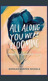 #^Download 💖 All Along You Were Blooming: Thoughts for Boundless Living (Morgan Harper Nichols