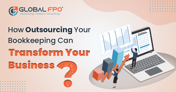 Outsourcing Bookkeeping and Transforming your business operations.
