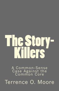 ((P.D.F))^^ The Story-Killers  A Common-Sense Case Against the Common Core EBOOK