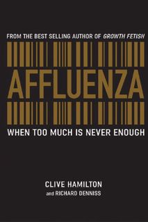 Read Now Affluenza: When Too Much is Never Enough Author Clive Hamilton FREE [Book]