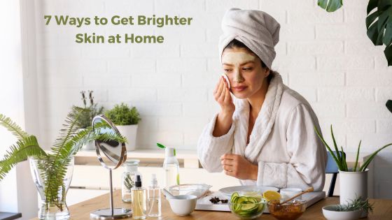 7 Ways to Get Brighter Skin at Home