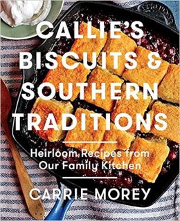 P.D.F. ⚡️ DOWNLOAD Callie's Biscuits and Southern Traditions: Heirloom Recipes from Our Family Kitch