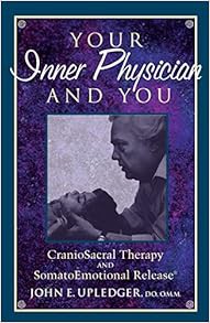 Download⚡️[PDF]❤️ Your Inner Physician and You: Craniosacral Therapy and Somatoemotional Release Ful