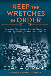 Read Keep the Wretches in Order: America's Biggest Mass Trial, the Rise of the Justice Department, a