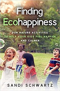 Discover [eBook] Finding Ecohappiness: Fun Nature Activities to Help Your Kids Feel Happier and