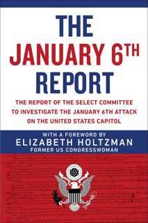 Read The January 6th Report: The Report of the Select Committee to Investigate the January 6th Attac