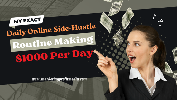 My Exact Daily Online Side-Hustle Routine Making $1000 Per Day No Experience Required
