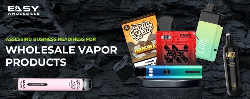 Assessing Business Readiness for Wholesale Vapor Products