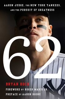 Read 62: Aaron Judge, the New York Yankees, and the Pursuit of Greatness Author Bryan Hoch FREE *(Bo