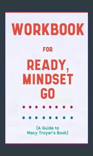 (<E.B.O.O.K.$) ✨ Workbook For Ready, Mindset, Go! By Macy Troyer: absolute Guide To Activating